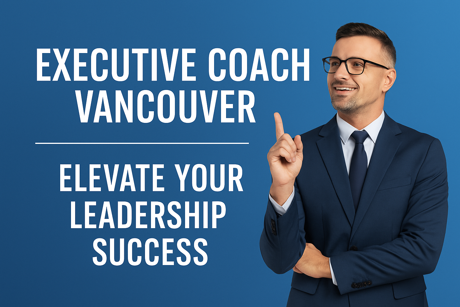 Finding the Right Executive Coach Vancouver When It’s Time for Change