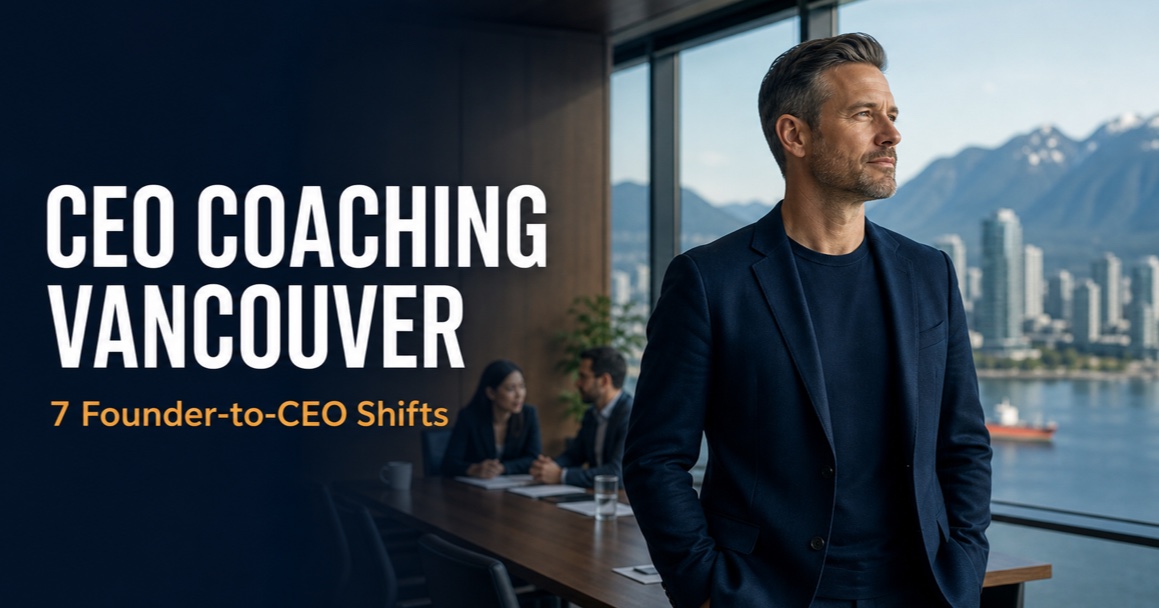 CEO Coaching Vancouver: Founder-to-CEO Growth Guide